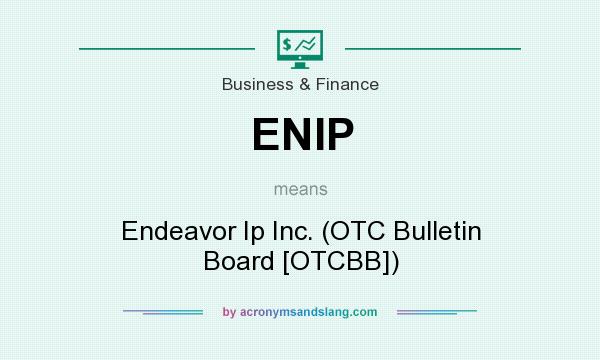 What does ENIP mean? It stands for Endeavor Ip Inc. (OTC Bulletin Board [OTCBB])