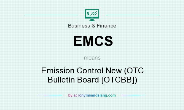 What does EMCS mean? It stands for Emission Control New (OTC Bulletin Board [OTCBB])