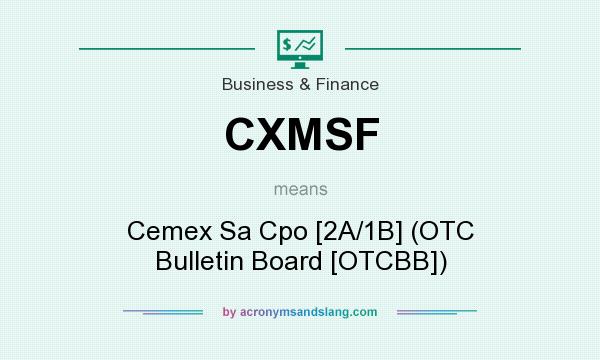 What does CXMSF mean? It stands for Cemex Sa Cpo [2A/1B] (OTC Bulletin Board [OTCBB])