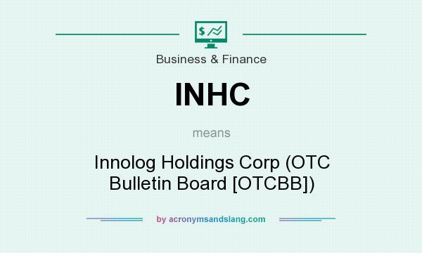 What does INHC mean? It stands for Innolog Holdings Corp (OTC Bulletin Board [OTCBB])