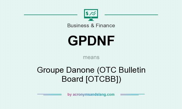 What does GPDNF mean? It stands for Groupe Danone (OTC Bulletin Board [OTCBB])