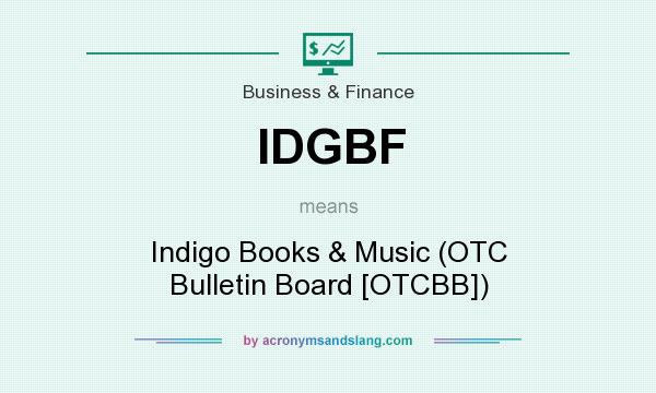 What does IDGBF mean? It stands for Indigo Books & Music (OTC Bulletin Board [OTCBB])