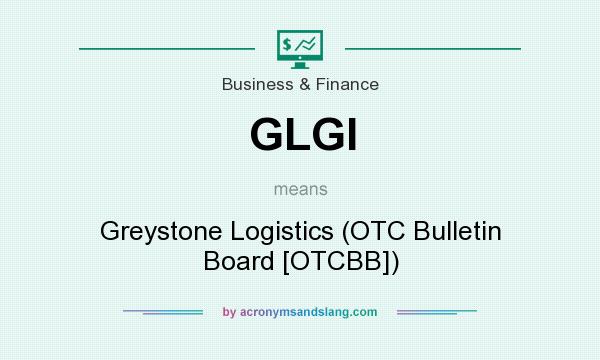 What does GLGI mean? It stands for Greystone Logistics (OTC Bulletin Board [OTCBB])