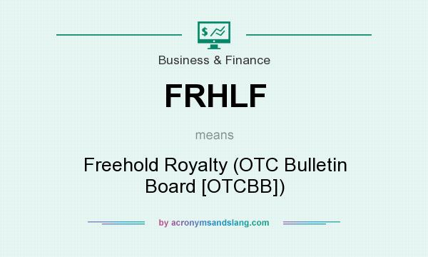 What does FRHLF mean? It stands for Freehold Royalty (OTC Bulletin Board [OTCBB])