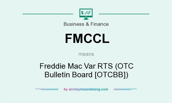 What does FMCCL mean? It stands for Freddie Mac Var RTS (OTC Bulletin Board [OTCBB])