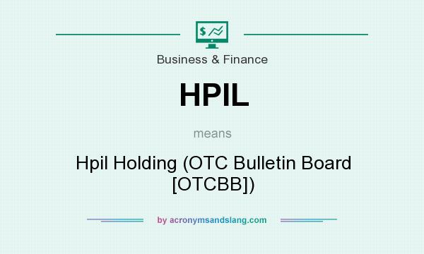 What does HPIL mean? It stands for Hpil Holding (OTC Bulletin Board [OTCBB])