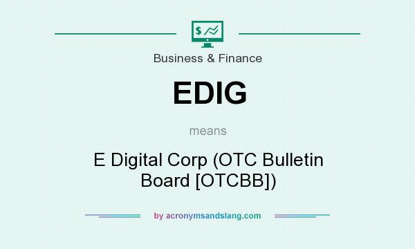 What does EDIG mean? It stands for E Digital Corp (OTC Bulletin Board [OTCBB])