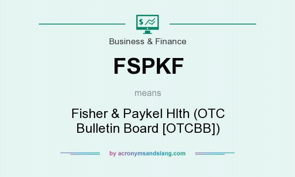 What does FSPKF mean? It stands for Fisher & Paykel Hlth (OTC Bulletin Board [OTCBB])