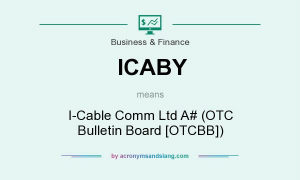 What does ICABY mean? It stands for I-Cable Comm Ltd A# (OTC Bulletin Board [OTCBB])