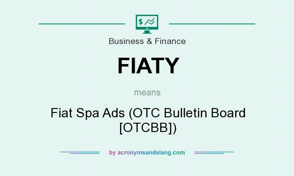 What does FIATY mean? It stands for Fiat Spa Ads (OTC Bulletin Board [OTCBB])