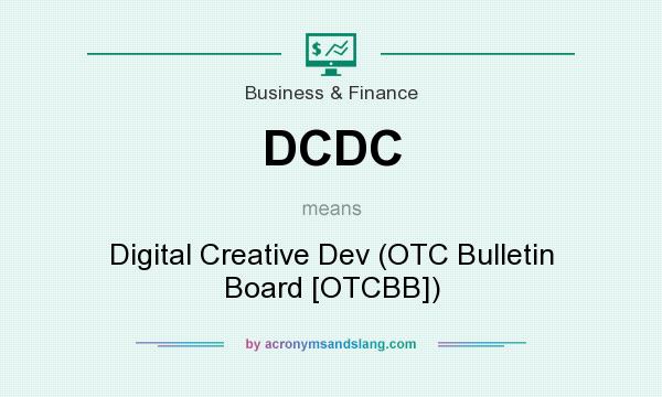 What does DCDC mean? It stands for Digital Creative Dev (OTC Bulletin Board [OTCBB])