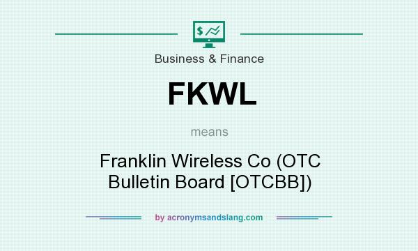 What does FKWL mean? It stands for Franklin Wireless Co (OTC Bulletin Board [OTCBB])