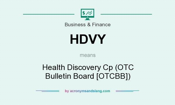 What does HDVY mean? It stands for Health Discovery Cp (OTC Bulletin Board [OTCBB])