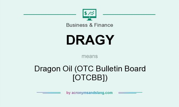What does DRAGY mean? It stands for Dragon Oil (OTC Bulletin Board [OTCBB])
