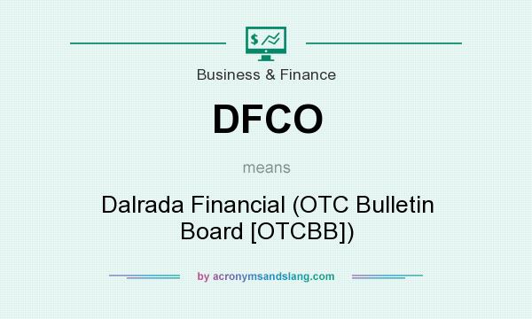 What does DFCO mean? It stands for Dalrada Financial (OTC Bulletin Board [OTCBB])