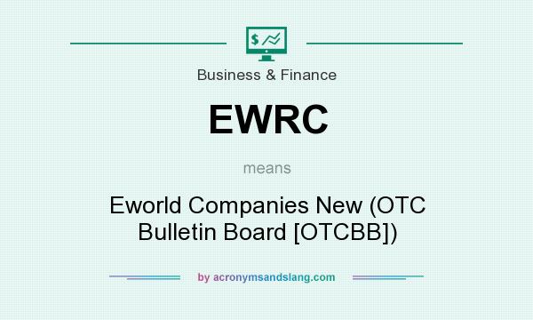 What does EWRC mean? It stands for Eworld Companies New (OTC Bulletin Board [OTCBB])