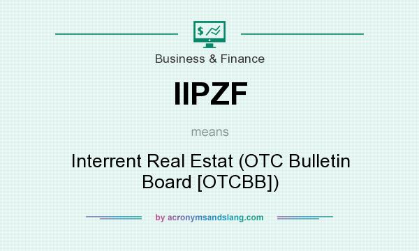 What does IIPZF mean? It stands for Interrent Real Estat (OTC Bulletin Board [OTCBB])