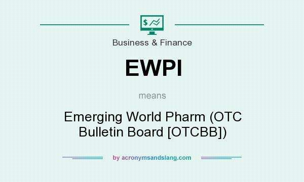 What does EWPI mean? It stands for Emerging World Pharm (OTC Bulletin Board [OTCBB])