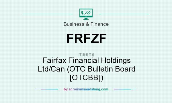 What does FRFZF mean? It stands for Fairfax Financial Holdings Ltd/Can (OTC Bulletin Board [OTCBB])