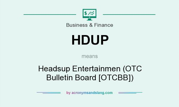 What does HDUP mean? It stands for Headsup Entertainmen (OTC Bulletin Board [OTCBB])
