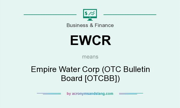 What does EWCR mean? It stands for Empire Water Corp (OTC Bulletin Board [OTCBB])