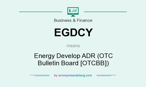 What does EGDCY mean? It stands for Energy Develop ADR (OTC Bulletin Board [OTCBB])