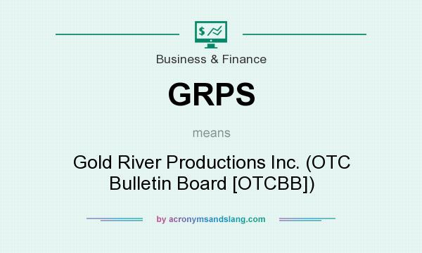 What does GRPS mean? It stands for Gold River Productions Inc. (OTC Bulletin Board [OTCBB])