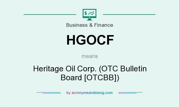 What does HGOCF mean? It stands for Heritage Oil Corp. (OTC Bulletin Board [OTCBB])