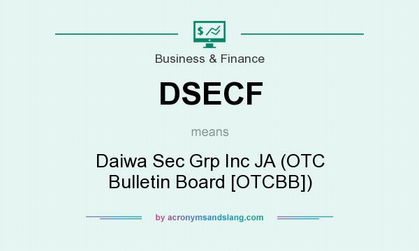 What does DSECF mean? It stands for Daiwa Sec Grp Inc JA (OTC Bulletin Board [OTCBB])