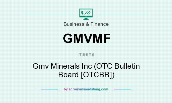 What does GMVMF mean? It stands for Gmv Minerals Inc (OTC Bulletin Board [OTCBB])