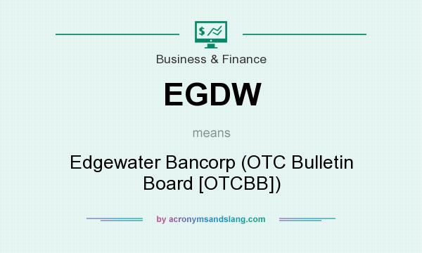 What does EGDW mean? It stands for Edgewater Bancorp (OTC Bulletin Board [OTCBB])