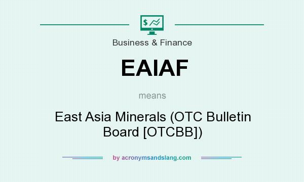 What does EAIAF mean? It stands for East Asia Minerals (OTC Bulletin Board [OTCBB])