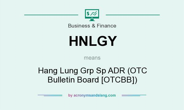 What does HNLGY mean? It stands for Hang Lung Grp Sp ADR (OTC Bulletin Board [OTCBB])