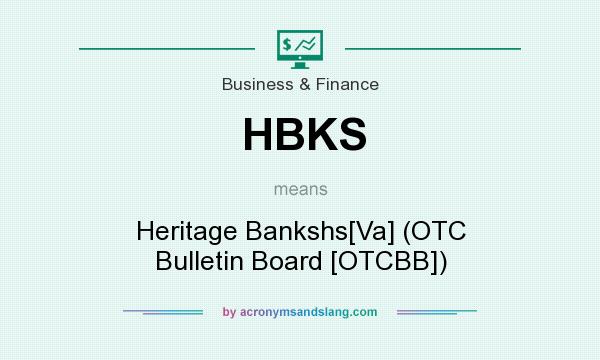 What does HBKS mean? It stands for Heritage Bankshs[Va] (OTC Bulletin Board [OTCBB])