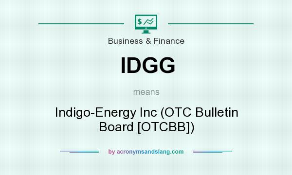 What does IDGG mean? It stands for Indigo-Energy Inc (OTC Bulletin Board [OTCBB])