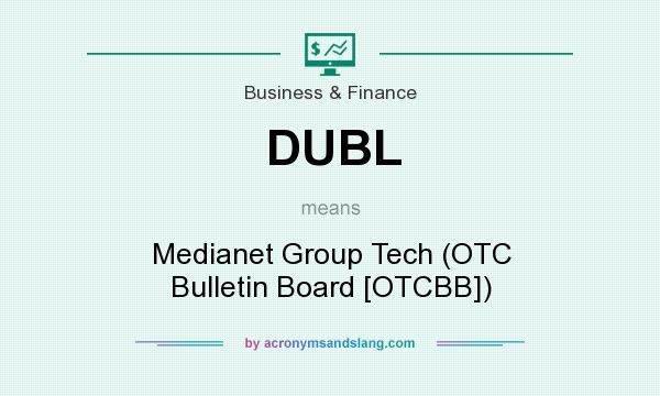 What does DUBL mean? It stands for Medianet Group Tech (OTC Bulletin Board [OTCBB])