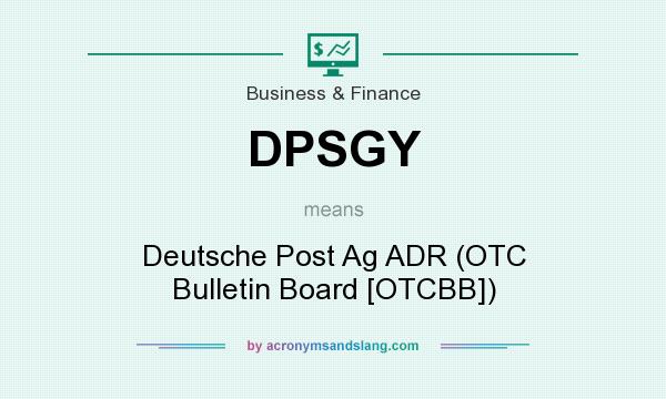 What does DPSGY mean? It stands for Deutsche Post Ag ADR (OTC Bulletin Board [OTCBB])