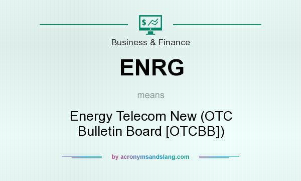 What does ENRG mean? It stands for Energy Telecom New (OTC Bulletin Board [OTCBB])