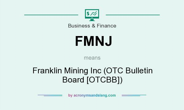 What does FMNJ mean? It stands for Franklin Mining Inc (OTC Bulletin Board [OTCBB])