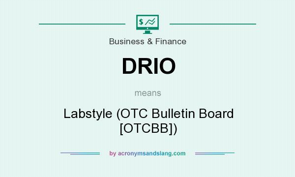 What does DRIO mean? It stands for Labstyle (OTC Bulletin Board [OTCBB])