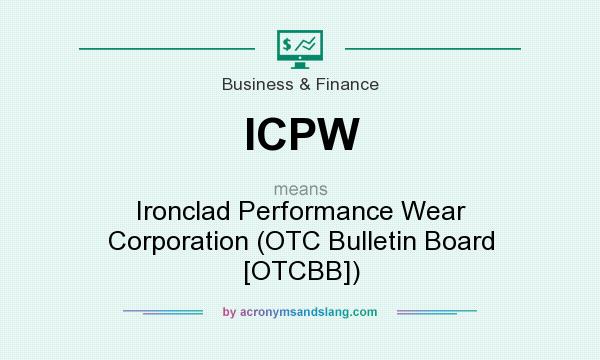What does ICPW mean? It stands for Ironclad Performance Wear Corporation (OTC Bulletin Board [OTCBB])