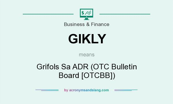What does GIKLY mean? It stands for Grifols Sa ADR (OTC Bulletin Board [OTCBB])