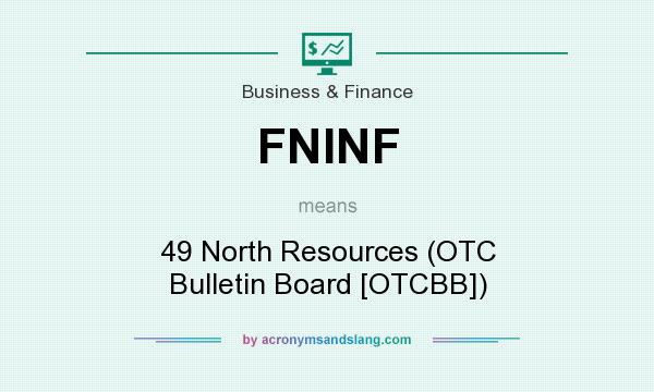 What does FNINF mean? It stands for 49 North Resources (OTC Bulletin Board [OTCBB])