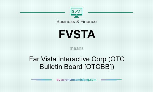 What does FVSTA mean? It stands for Far Vista Interactive Corp (OTC Bulletin Board [OTCBB])