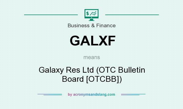 What does GALXF mean? It stands for Galaxy Res Ltd (OTC Bulletin Board [OTCBB])