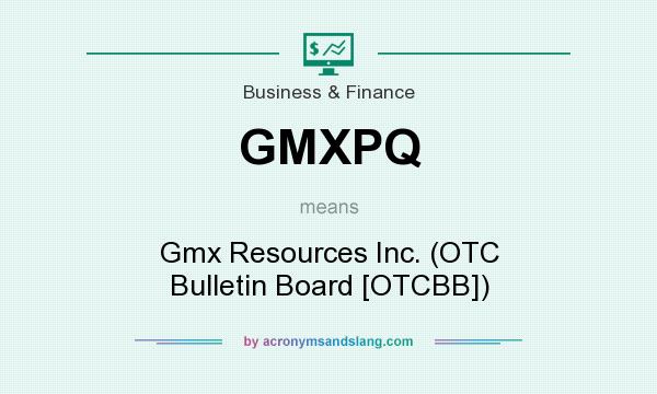 What does GMXPQ mean? It stands for Gmx Resources Inc. (OTC Bulletin Board [OTCBB])
