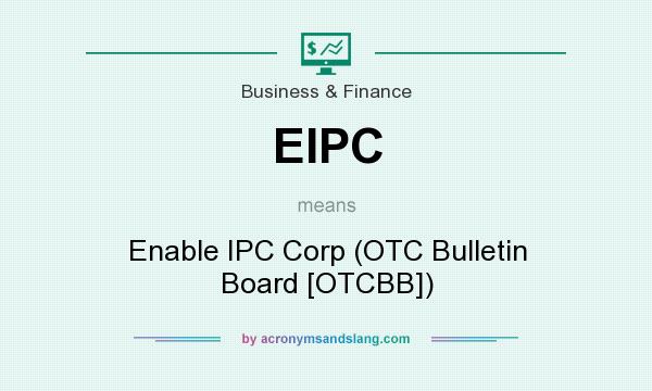 What does EIPC mean? It stands for Enable IPC Corp (OTC Bulletin Board [OTCBB])