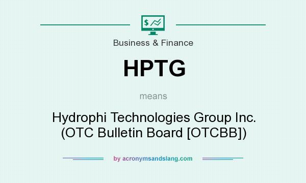 What does HPTG mean? It stands for Hydrophi Technologies Group Inc. (OTC Bulletin Board [OTCBB])