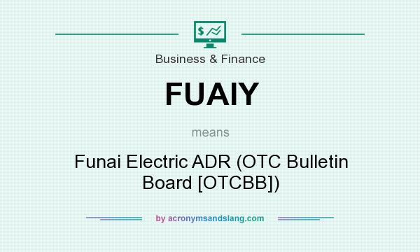 What does FUAIY mean? It stands for Funai Electric ADR (OTC Bulletin Board [OTCBB])