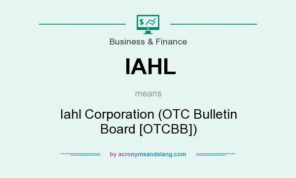 What does IAHL mean? It stands for Iahl Corporation (OTC Bulletin Board [OTCBB])